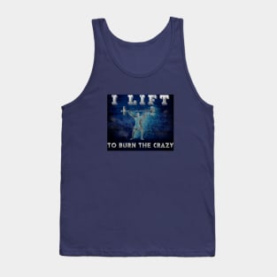 I lift to burn the crazy Tank Top